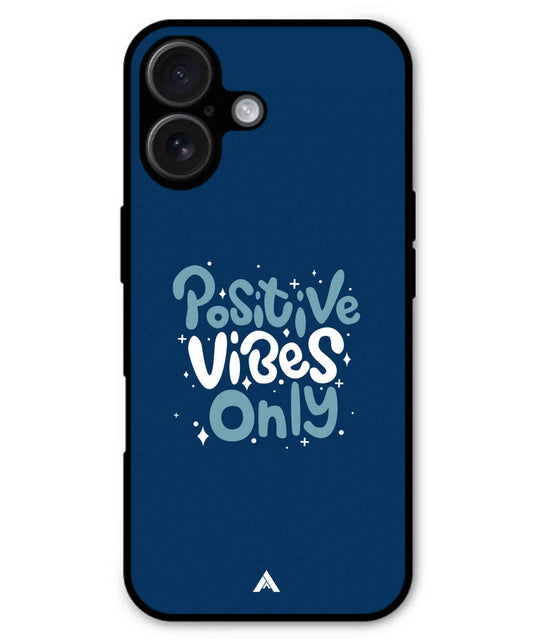 Positive Vibes Only Metal Back Cover Phone Case for iPhone 16