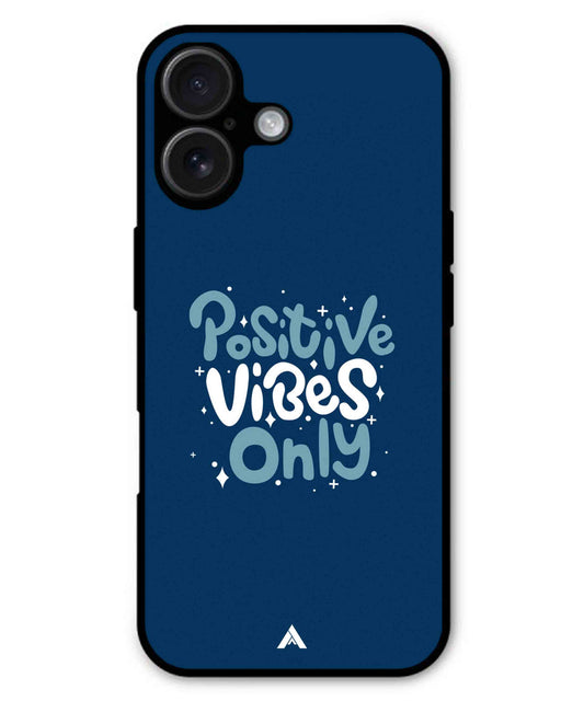 Positive Vibes Only Metal Back Cover Phone Case for iPhone 16 Plus
