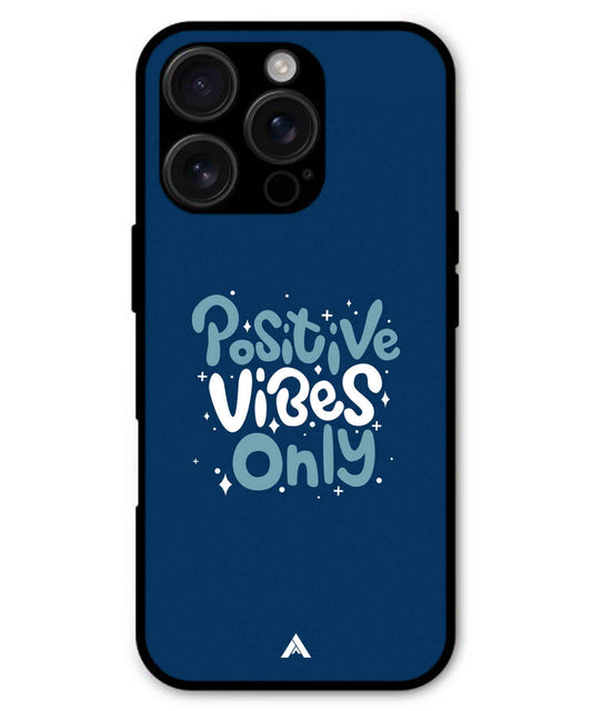 Positive Vibes Only Metal Back Cover Phone Case for iPhone 16 ProMax